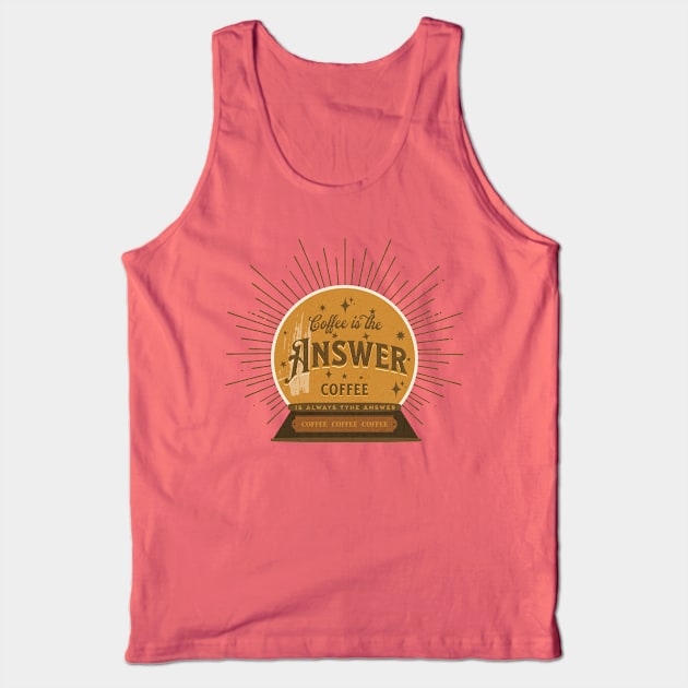 Coffee Is The Answer Tank Top by Words Fail Me